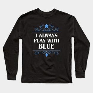 I Always Play with Blue Board Games Addict Long Sleeve T-Shirt